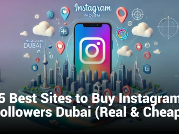 5 Best Sites to Buy Instagram Followers Dubai (Real & Cheap)