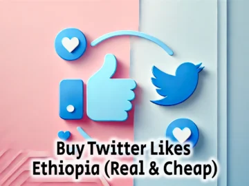 Buy Twitter Likes Ethiopia Real Cheap